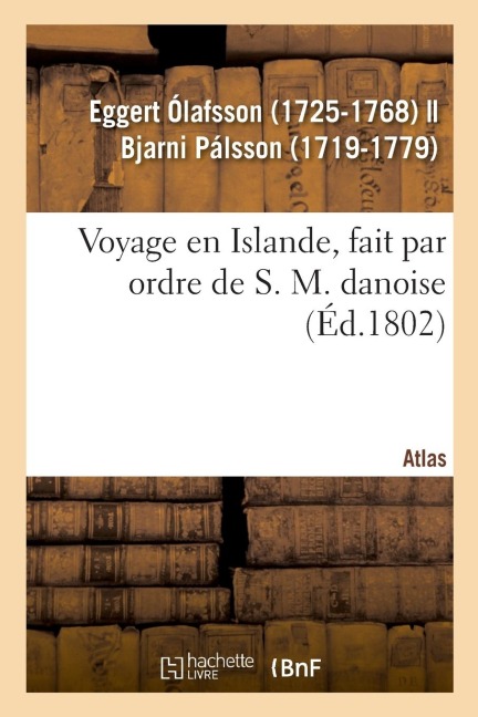 Voyage En Islande, Fait Par Ordre de S. M. Danoise. Atlas - Eggert Ólafsson