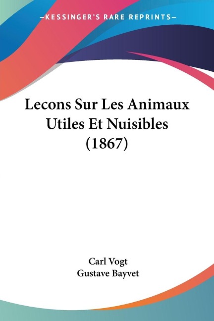 Lecons Sur Les Animaux Utiles Et Nuisibles (1867) - Carl Vogt