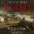 Twelve Who Ruled Lib/E: The Year of the Terror in the French Revolution - R. R. Palmer