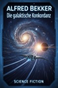 Cover-Bild zum Titel 'Die Galaktische Konkordanz: Science Fiction' von 'Alfred Bekker'