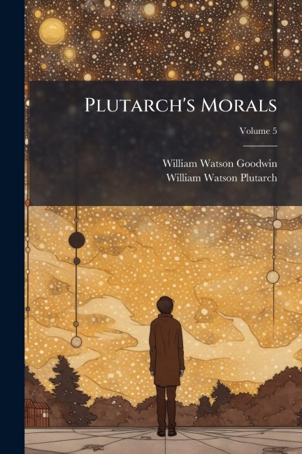 Plutarch's Morals - William Watson Goodwin, William Watson Plutarch