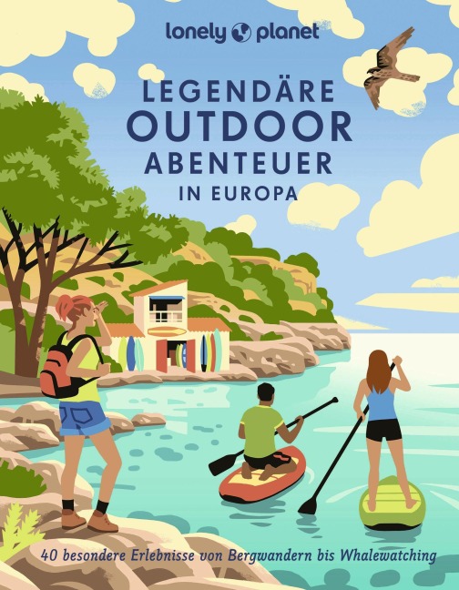 LONELY PLANET Bildband Legendäre Outdoorabenteuer in Europa - 