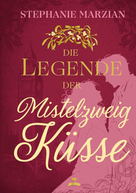 Die Legende der Mistelzweigküsse - Stephanie Marzian