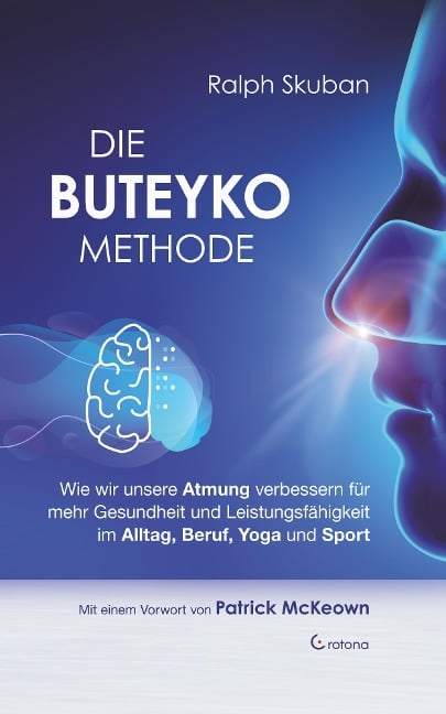 Die Buteyko-Methode: Wie wir unsere Atmung verbessern für mehr Gesundheit und Leistungsfähigkeit im Alltag, Beruf, Yoga und Sport - Ralph Skuban