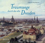 Cover-Bild zum Titel 'Traumwege  durch das alte Dresden' von 'Jürgen Helfricht'