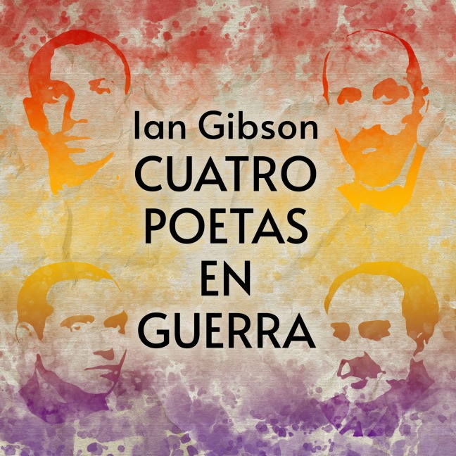 Cuatro poetas en guerra - Ian Gibson