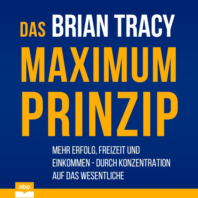 Das Maximum-Prinzip - Brian Tracy