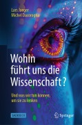 Cover-Bild zum Titel 'Wohin führt uns die Wissenschaft?' von 'Lars Jaeger, Michel Dacorogna'