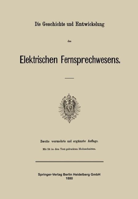 Die Geschichte und Entwickelung des Elektrischen Fernsprechwesens - Julius Springer