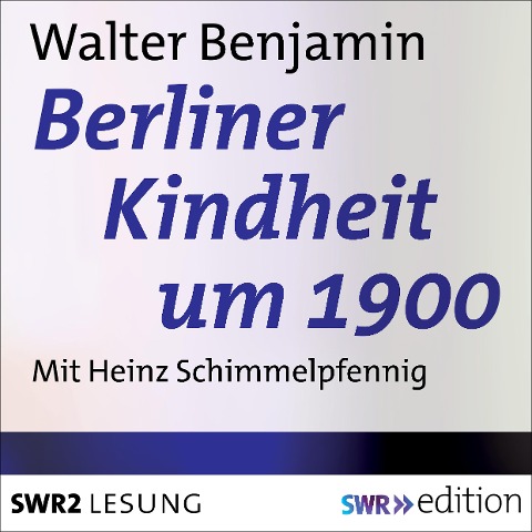 Berliner Kindheit um 1900 - Walter Benjamin