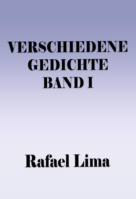 Verschiedene Gedichte Band I - Rafael Lima