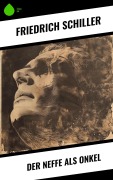 Cover-Bild zum Titel 'Der Neffe als Onkel' von 'Friedrich Schiller'
