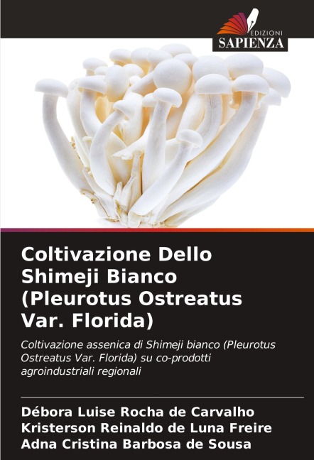 Coltivazione Dello Shimeji Bianco (Pleurotus Ostreatus Var. Florida) - Débora Luise Rocha de Carvalho, Kristerson Reinaldo de Luna Freire, Adna Cristina Barbosa de Sousa