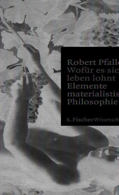 Wofür es sich zu leben lohnt - Robert Pfaller