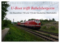 Cover-Bild zum Titel 'U-Boot trifft Babelsbergerin. Die Baureihen 118 und 119 der Deutschen Reichsbahn (Tischkalender 2026 DIN A5 quer), CALVENDO Monatskalender' von 'Wolfgang Gerstner'