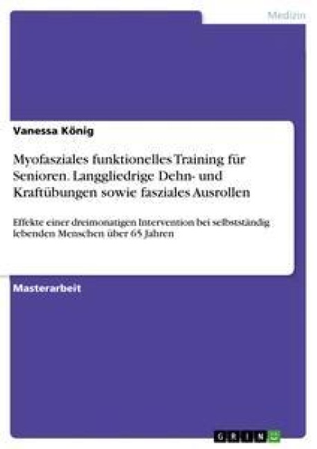 Myofasziales funktionelles Training für Senioren. Langgliedrige Dehn- und Kraftübungen sowie fasziales Ausrollen - Vanessa König