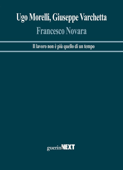 Francesco Novara. Il lavoro non è più quello di un tempo - Ugo Morelli, Giuseppe Varchetta