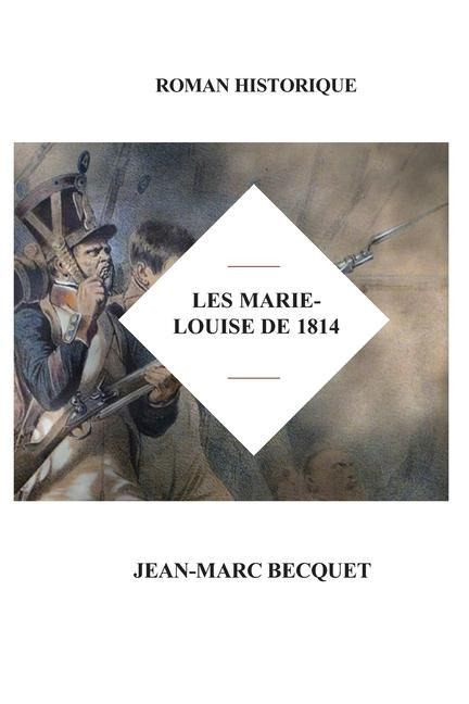 Les Marie-Louise de 1814 - Jean-Marc Becquet