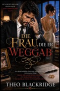 Cover-Bild zum Titel 'DIE FRAU, DIE ER WEGGAB' von 'Theo Blackridge'