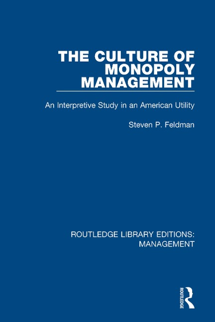The Culture of Monopoly Management - Steven P. Feldman