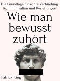 Wie man bewusst zuhört - Patrick King