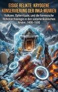 Cover-Bild zum Titel 'Eisige Relikte: Kryogene Konservierung der Inka-Mumien' von 'Meta Bolander'
