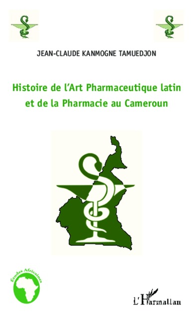 Histoire de l'Art Pharmaceutique latin et de la Pharmacie au Cameroun - Jean-Claude Kanmogne Tamuedjon