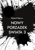 Nowy Porzadek Swiata 3 - Eduard Wagner