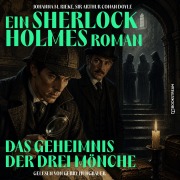 Cover-Bild zum Titel 'Das Geheimnis der drei Mönche (Ein Sherlock Holmes Roman)' von 'Arthur Conan Doyle, Johanna M. Rieke'