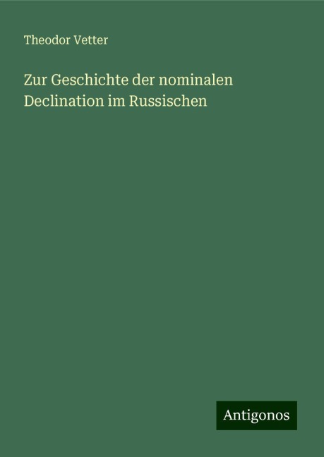 Zur Geschichte der nominalen Declination im Russischen - Theodor Vetter
