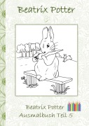 Cover-Bild zum Titel 'Beatrix Potter Ausmalbuch Teil 5 ( Peter Hase )' von 'Beatrix Potter, Elizabeth M. Potter'