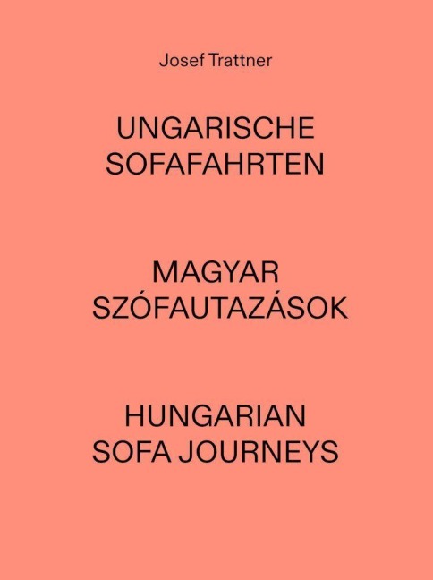 Josef Trattner - Ungarische Sofafahrten | Magyar Szófautazások | Hungarian Sofa Journeys - 