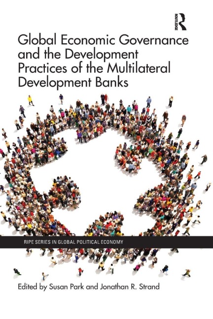 Global Economic Governance and the Development Practices of the Multilateral Development Banks - 
