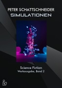 Cover-Bild zum Titel 'SIMULATIONEN - SCIENCE FICTION - WERKAUSGABE, BAND 2' von 'Peter Schattschneider'
