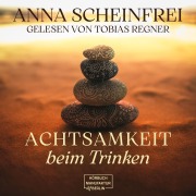 Cover-Bild zum Titel 'Achtsamkeit beim Trinken' von 'Anna Scheinfrei, Duc Anh Nguyen'