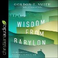 Wisdom from Babylon: Leadership for the Church in a Secular Age - Gordon T. Smith