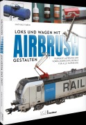 Cover-Bild zum Titel 'Loks und Wagen mit Airbrush gestalten' von 'Mathias Faber'