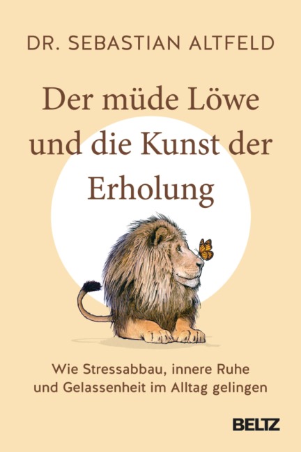 Der müde Löwe und die Kunst der Erholung - Sebastian Altfeld