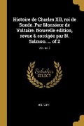 Cover-Bild zum Titel 'Histoire de Charles XII, roi de Suede. Par Monsieur de Voltaire. Nouvelle edition, revue & corrigée par N. Salmon. ... of 2; Volume 2' von 'Voltaire'