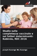 Studio sulla completezza vaccinale e sui fattori determinanti: Kabinda, RDC 2016 - Joseph Kasongo Wa Kasongo