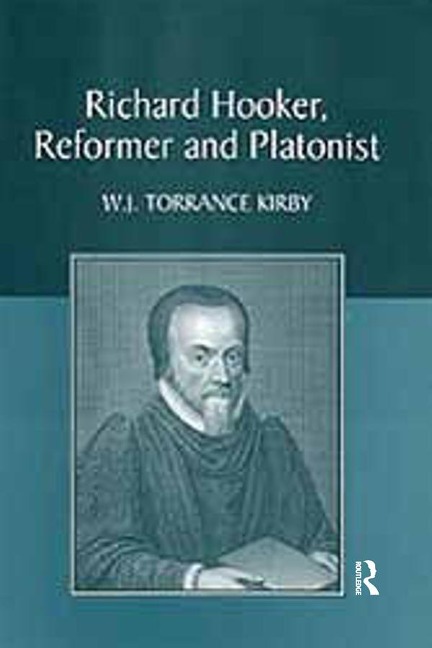 Richard Hooker, Reformer and Platonist - W. J. Torrance Kirby