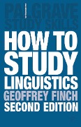 How to Study Linguistics - Geoffrey Finch, Martin Coyle, John Peck