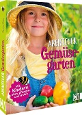 Abenteuer Gemüsegarten - Sandra Küper