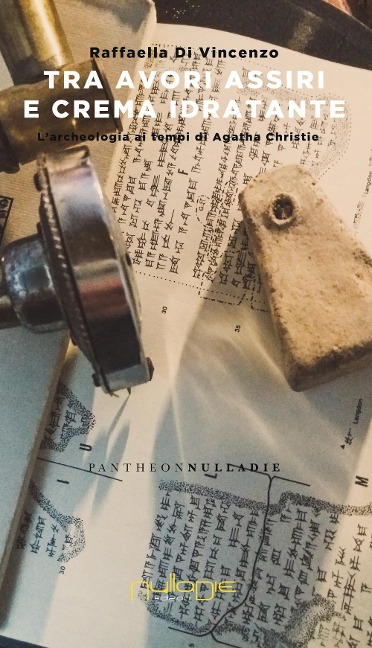 Tra avori assiri e crema idratante. L'archeologia di Agatha Christie - Raffaella Di Vincenzo