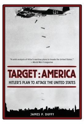Target: America: Hitler's Plan to Attack the United States - James Duffy