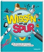 Dem Wissen auf der Spur. 40 spektakuläre Geschichten aus Wissenschaft & Forschung - Volker Kratzenberg-Annies