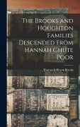 The Brooks and Houghton Families Descended From Hannah Chute Poor - Thomas Jefferson Brooks