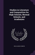 Studies in Literature and Composition for High Schools, Normal Schools, and Academies - Wells Hawks Skinner