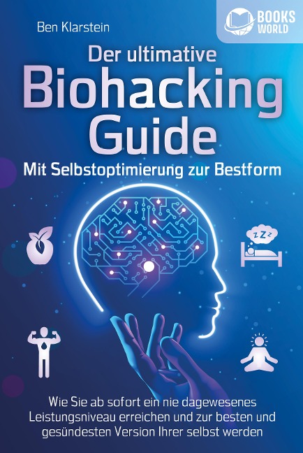 BIOHACKING - Die Macht der Selbstoptimierung: Wie Sie Ihr genetisches Potenzial voll entfalten, Ihre Leistungsfähigkeit und Konzentration enorm steigern und zur besten Version Ihrer selbst werden - Tom Bramfeld