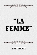 Cover-Bild zum Titel '"La Femme"' von 'Bret Harte'